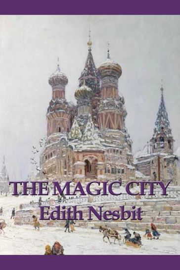 The Magic City - Edith Nesbit