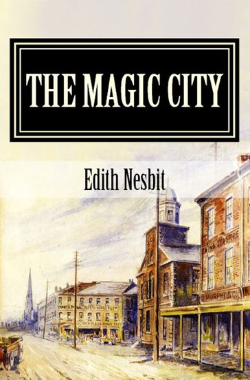 The Magic City - Edith Nesbit