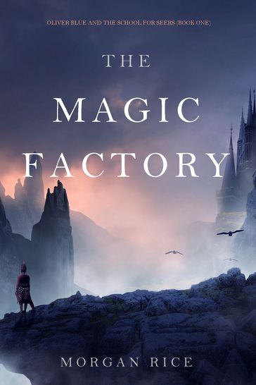 The Magic Factory (Oliver Blue and the School for SeersBook One) - Morgan Rice