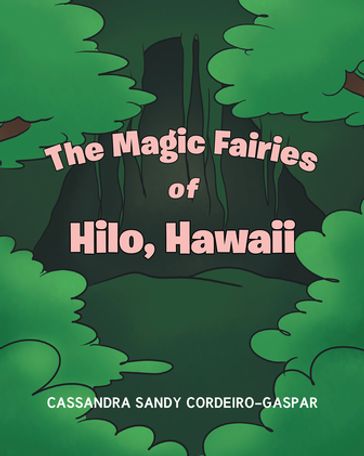 The Magic Fairies of Hilo, Hawaii - Cassandra Sandy Cordeiro-Gaspar