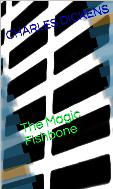 The Magic Fishbone - Charles Dickens