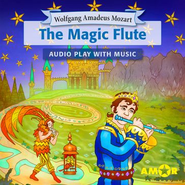 The Magic Flute, The Full Cast Audioplay with Music - Opera for Kids, Classic for everyone - Wolfgang Amadeus Mozart