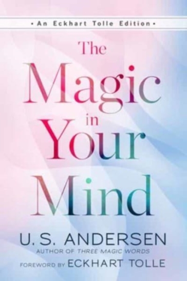 The Magic In Your Mind - U.S. Andersen - Eckhart Tolle