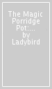 The Magic Porridge Pot: Read It Yourself - Level 1 Early Reader