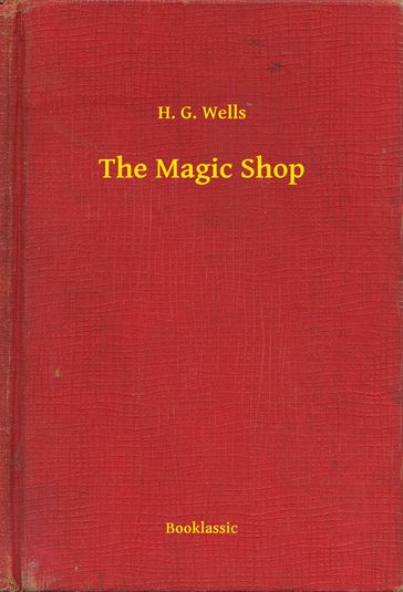 The Magic Shop - H. G. Wells