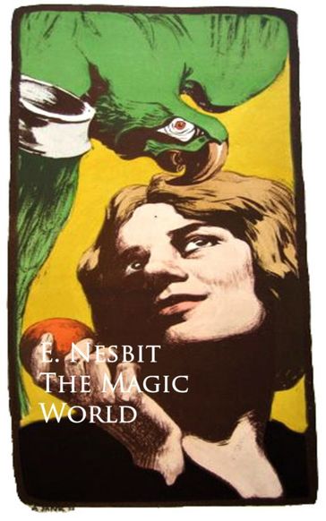 The Magic World - E. Nesbit Nesbit