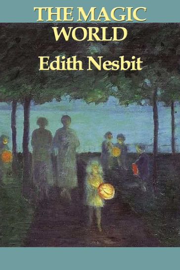 The Magic World - Edith Nesbit