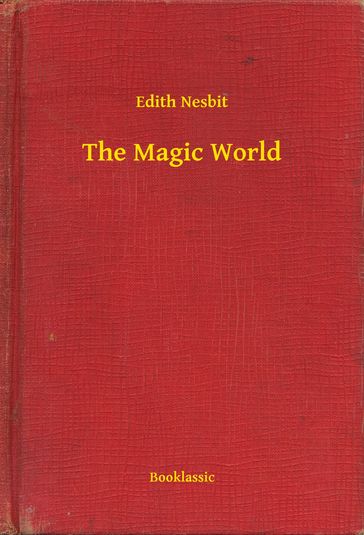 The Magic World - Edith Nesbit