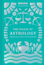 The Magic of Astrology: for health, home and happiness