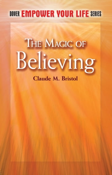 The Magic of Believing - Claude M. Bristol