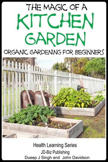 The Magic of a Kitchen Garden: Organic Gardening for Beginners - Dueep Jyot Singh - John Davidson