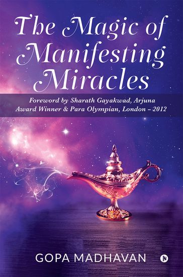 The Magic of Manifesting Miracles - Gopa Madhavan