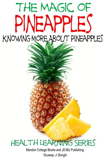 The Magic of Pineapples: Knowing More About Pineapples - Dueep J. Singh