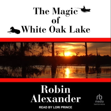 The Magic of White Oak Lake - Robin Alexander