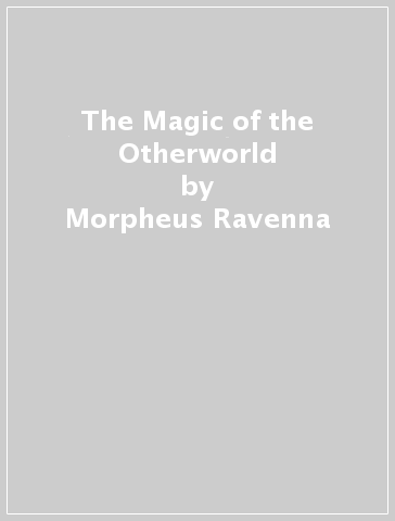The Magic of the Otherworld - Morpheus Ravenna