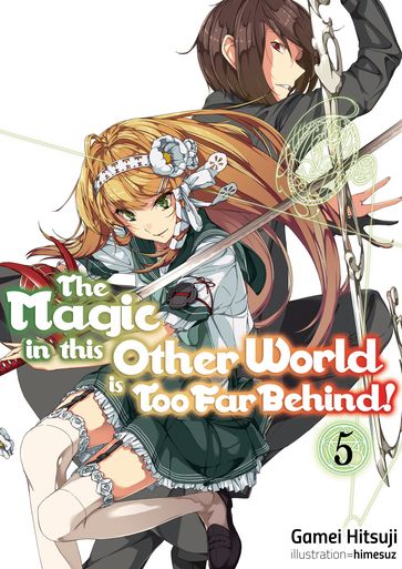 The Magic in this Other World is Too Far Behind! Volume 5 - Gamei Hitsuji