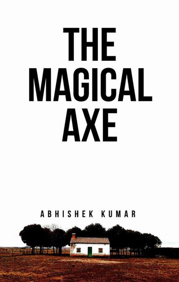 The Magical Axe - Abhishek Kumar