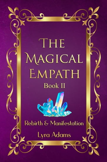 The Magical Empath Book II ~ Rebirth & Manifestation - Lyra Adams