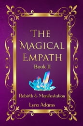 The Magical Empath Book II ~ Rebirth & Manifestation