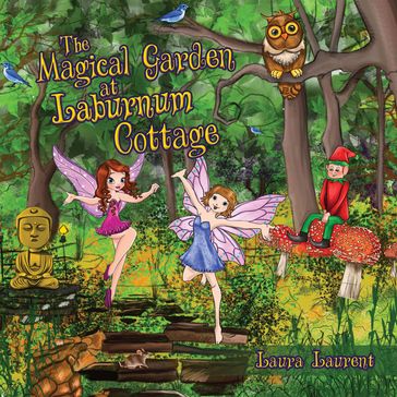 The Magical Garden at Laburnum Cottage - Laura Laurent