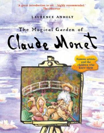 The Magical Garden of Claude Monet - Laurence Anholt