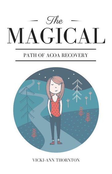 The Magical Path of ACOA Recovery - Vicki-ann Thornton