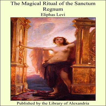The Magical Ritual of the Sanctum Regnum - Eliphas Levi