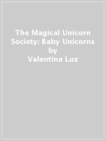 The Magical Unicorn Society: Baby Unicorns - Valentina Luz - Anne Marie Ryan