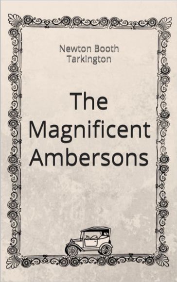 The Magnificent Ambersons - Newton Booth Tarkington