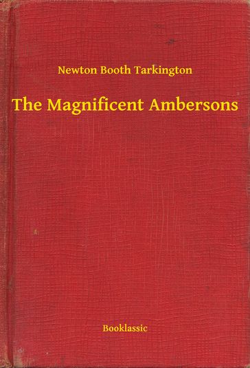 The Magnificent Ambersons - Newton Booth Tarkington