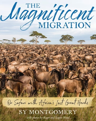 The Magnificent Migration - Sy Montgomery