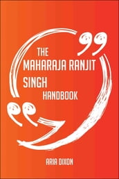 The Maharaja Ranjit Singh Handbook - Everything You Need To Know About Maharaja Ranjit Singh