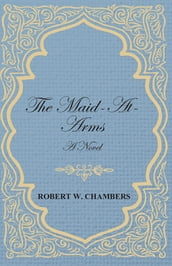 The Maid-At-Arms - A Novel