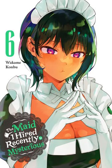 The Maid I Hired Recently Is Mysterious, Vol. 6 - Wakame Konbu - Brandon Bovia