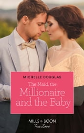 The Maid, The Millionaire And The Baby (Mills & Boon True Love)