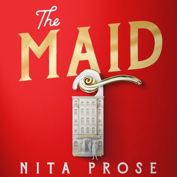The Maid: The Sunday Times and No.1 New York Times bestseller, and Winner of the Goodreads Choice Awards for best mystery thriller (A Molly the Maid mystery, Book 1) - Nita Prose