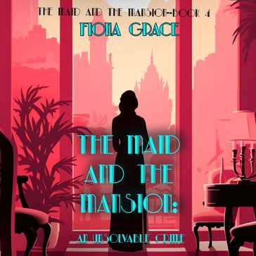 The Maid and the Mansion: An Unsolvable Crime (The Maid and the Mansion Cozy MysteryBook 4) - Fiona Grace