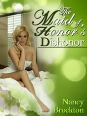 The Maid of Honor s Dishonor: A Wedding Sex Orgy Short