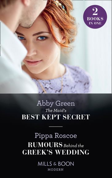 The Maid's Best Kept Secret / Rumours Behind The Greek's Wedding: The Maid's Best Kept Secret / Rumours Behind the Greek's Wedding (Mills & Boon Modern) - Abby Green - Pippa Roscoe