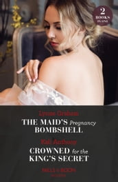 The Maid s Pregnancy Bombshell / Crowned For The King s Secret (Mills & Boon Modern)