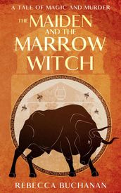 The Maiden and the Marrow Witch: A Tale of Magic and Murder