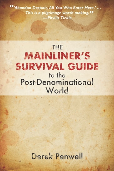 The Mainliner's Survival Guide to the Post-Denominational World - Derek Penwell