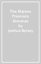 The Maison Premiere Almanac