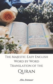 The Majestic Easy English Word by Word Translation of the Quran