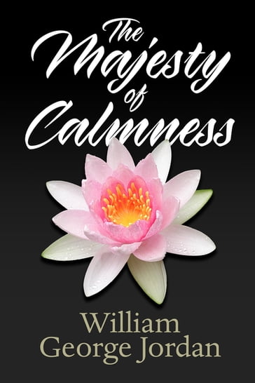 The Majesty of Calmness - William George Jordan