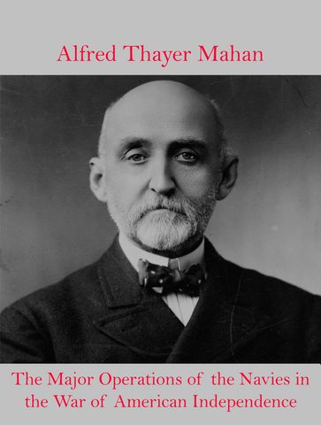 The Major Operations of the Navies in the War of American Independence - Alfred Thayer Mahan