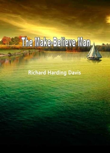 The Make-Believe Man - Richard Harding Davis