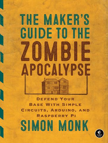 The Maker's Guide to the Zombie Apocalypse - Simon Monk