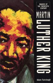 The Makers Of the 20th Century: Martin Luther King