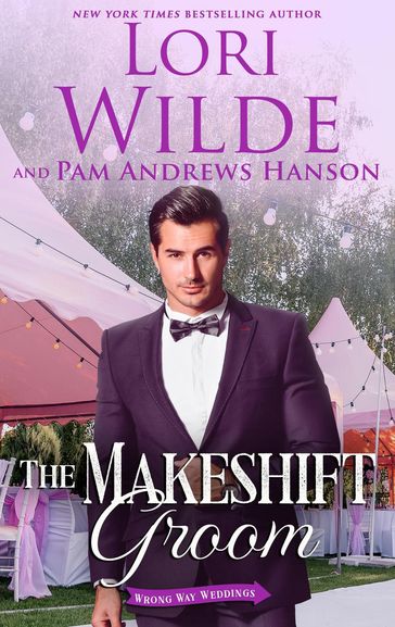 The Makeshift Groom - Lori Wilde - Pam Andrews Hanson